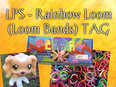 LPS - Rainbow Loom (Loom Bands) TAG