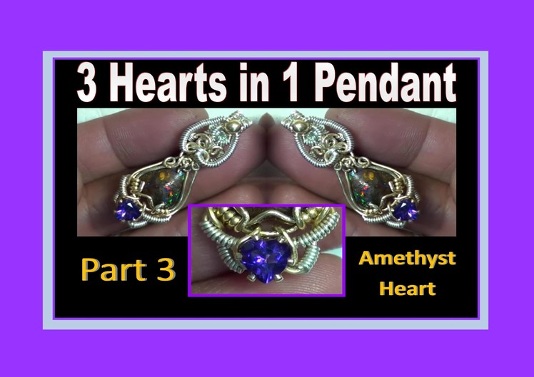 Wire Wrapping - 3 Hearts in 1 Pendant  (Part 3) - Amethyst Heart - Liz Kreate