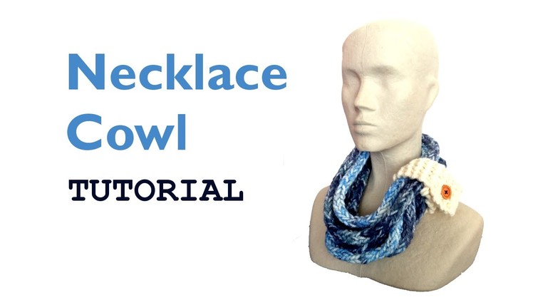 Necklace Cowl Tutorial [Loom Knitting]