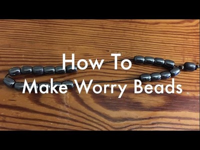 How To Make Worry Beads