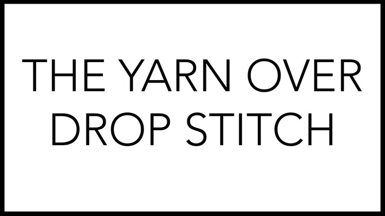 Knitting Tutorial: The Yarn Over Drop Stitch