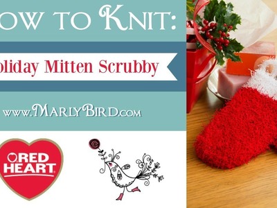 Learn How to Knit the Holiday Mitten Scrubby with Marly Bird in Red Heart Scrubby Yarn