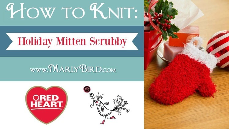 Learn How to Knit the Holiday Mitten Scrubby with Marly Bird in Red Heart Scrubby Yarn