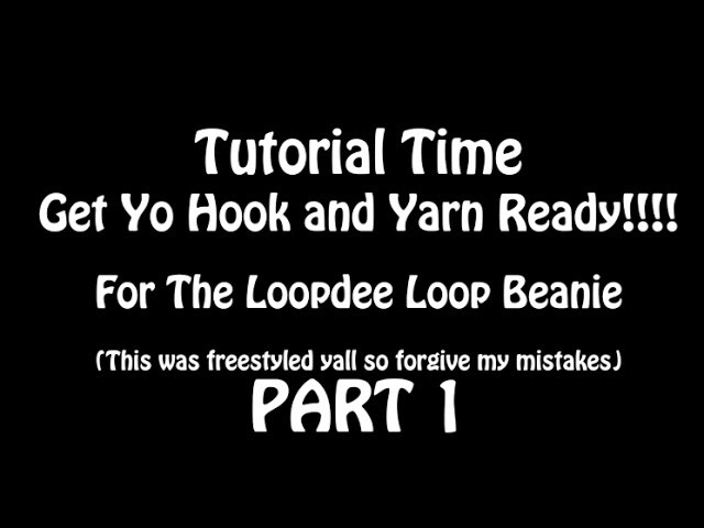 Tutorial Time ( LOOPDY LOOP BEANIE - TODDLER SIZE)PART1