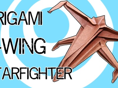 Origami X-wing Starfighter tutorial