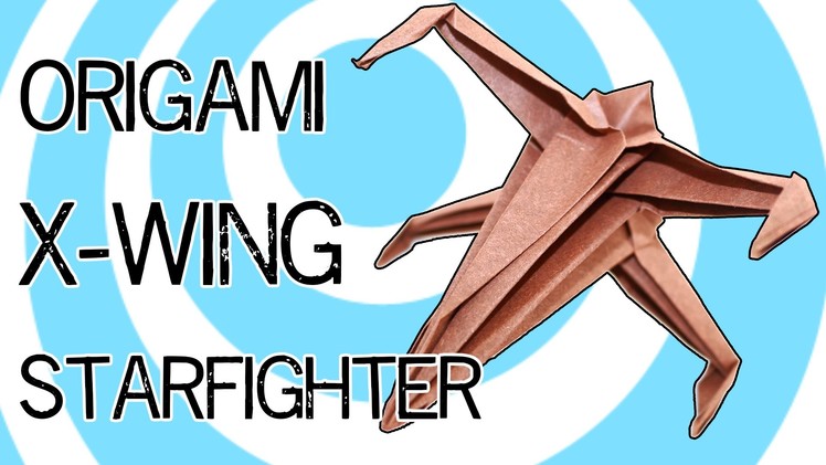 Origami X-wing Starfighter tutorial