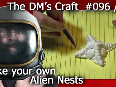 Make cheap ALIEN HIVE NESTS for your game table (The DM'S Craft 96.01)