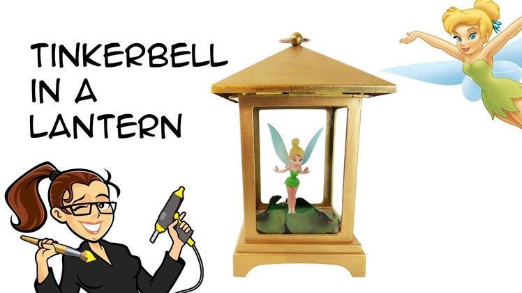 DIY Disney Tinkerbell in a Lantern: Crafty McFangirl Tutorial