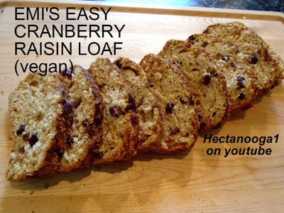 Emi's CRANBERRY RAISIN LOAF recipe, vegan, Quick, easy, no fuss.