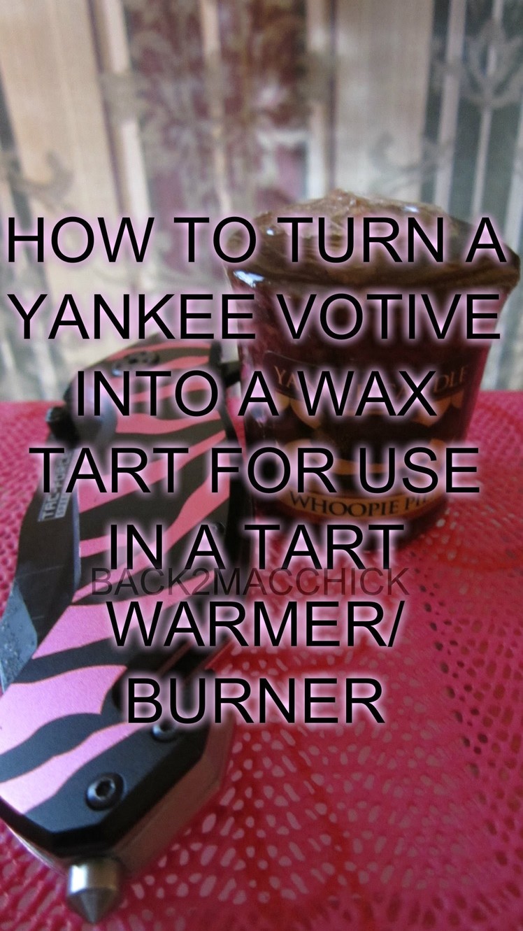 DIY: HOW TO TURN YOUR YANKEE CANDLE VOTIVE INTO A WAX TART TO USE IN YOUR TART WARMER