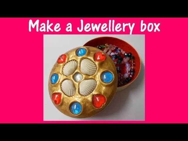 Arts and Crafts: How to make a jewellery box.