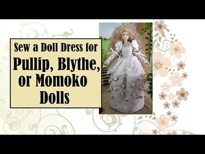 How to Make a Dress for Pullip, Blythe, or Momoko Dolls