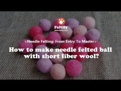 Unit 1 Lesson 1: How to make needle felted wool ball with short fiber wool?