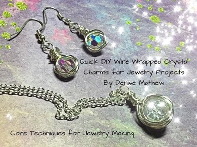 DIY Wire-Wrapped Crystal Charms for Jewelry Projects By Denise Mathew
