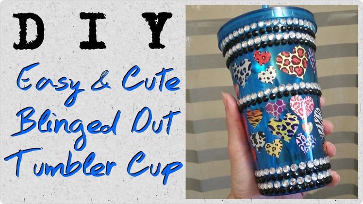 DIY Easy and Cute Blinged Out Tumbler Cup