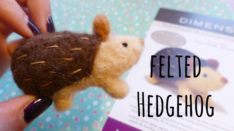 DIY Needle Felted Hedgehog (my first time!) | Hobbycraft Kit