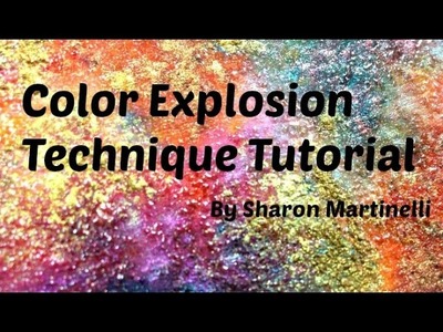 Color Explosion Technique Tutorial by Sharon Martinelli