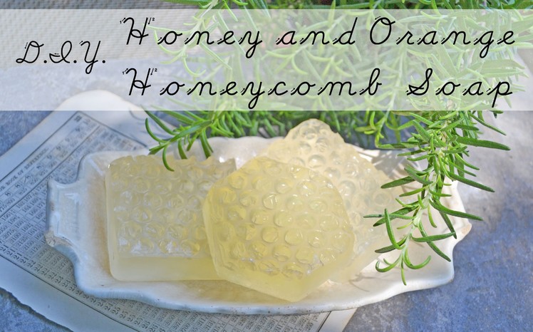 DIY: Honey Orange Scented Honeycomb Soap