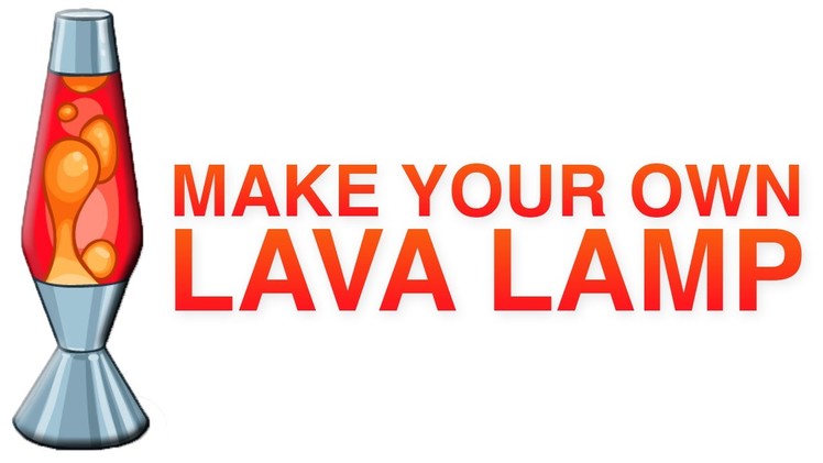 DIY: How to make your own Lava Lamp?
