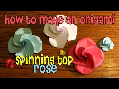 How To Make An Origami Spinning Top Rose