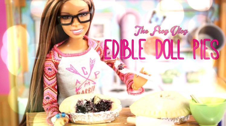 The Frog Vlog: Edible Doll Pies - Doll Crafts & Baking