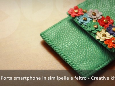 Creative kit - Porta smartphone in similpelle e feltro (Tutorial)
