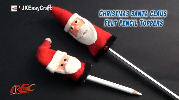 DIY  Christmas santa claus Felt Pencil Topper | How to make |  JK Easy Craft 106