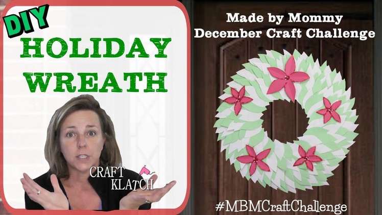 DIY Holiday Wreath   Made by Mommy December Craft Challenge #MBMCraftChallenge