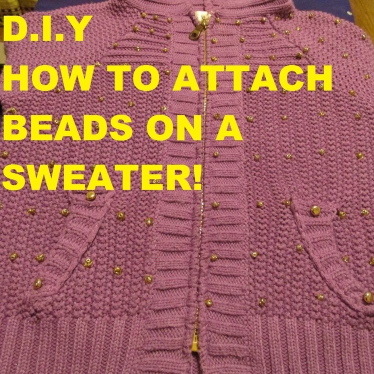 DIY: HOW TO ATTACH BEADS ON YOUR SWEATER VIDEO SERIES