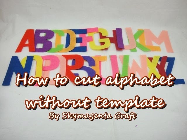 Felt Tutorial - How to cut alphabet without template