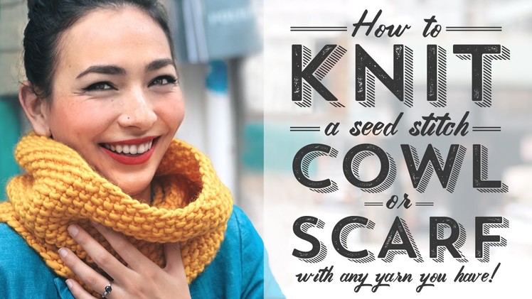 How to Knit a Seed Stitch Cowl or Scarf with Any Yarn
