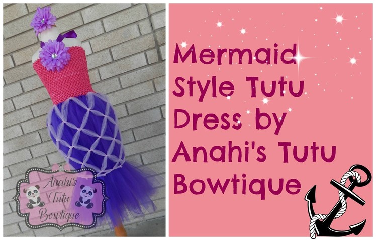 HOW TO: Make a Mermaid Style Tutu Dress by Anahi's Tutu Bowtique