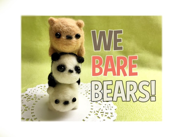 We Bare Bears DIY Needle Felt Tutorial!