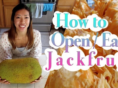 How to Open. Eat a Jackfruit