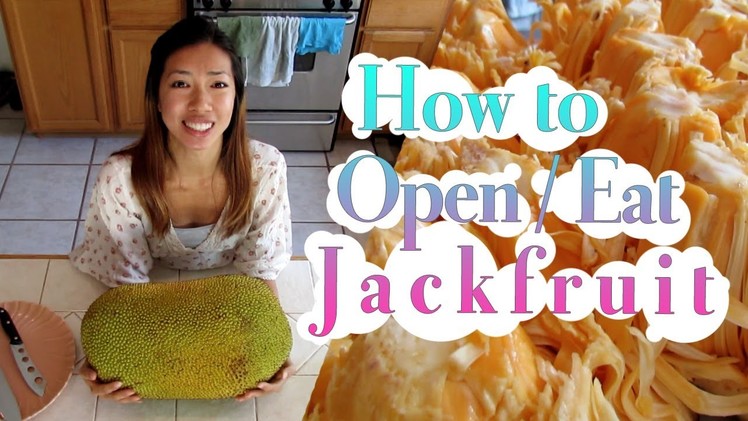 How to Open. Eat a Jackfruit