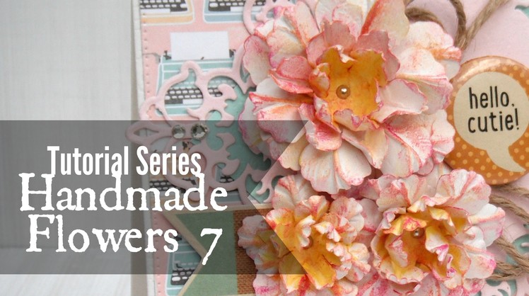 Tutorial Series: Handmade Flowers 7