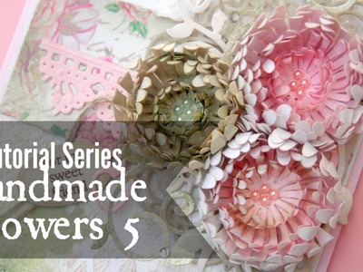 Tutorial Series: Handmade Flowers 5