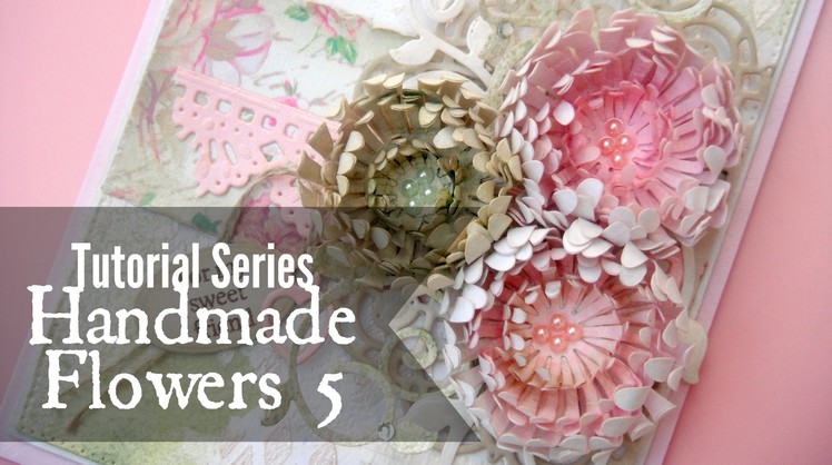 Tutorial Series: Handmade Flowers 5