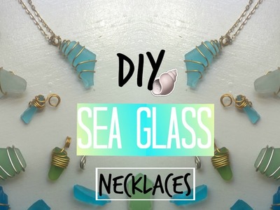 DIY Sea Glass Necklaces (no drilling involved)