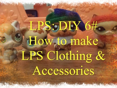 LPS: DIY 6# How to make LPS Clothing & Accessories