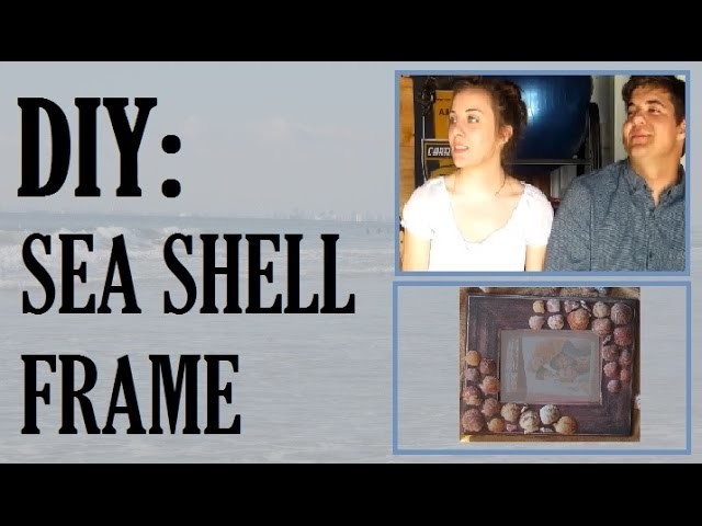 DIY: Sea Shell Frame!!!