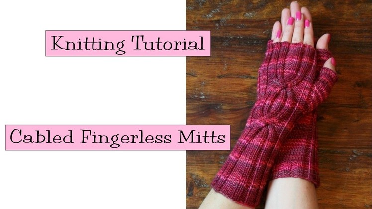 Cabled Finglerless Mitts Knitting Tutorial