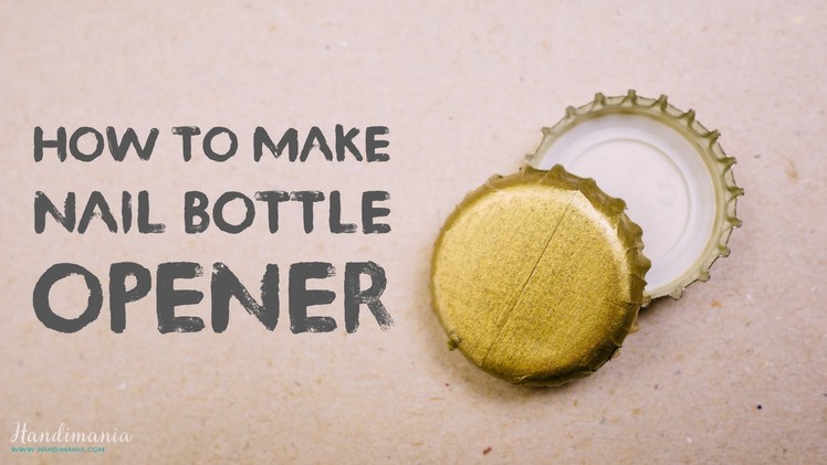 How to Make Nail Bottle Opener