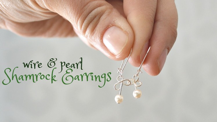 How to Make Wire and Pearl Shamrock Earrings