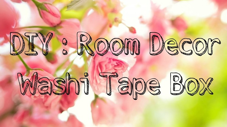 ☼DIY Room Decor  :Washi Tape Box ☼