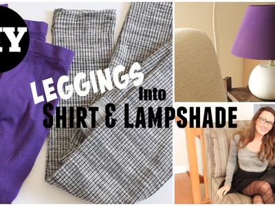 DIY Shirt & Lampshade out of OLD Leggings!