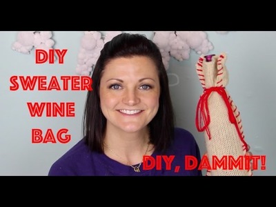 HOW TO MAKE A SWEATER WINE BAG -- DIY, DAMMIT!