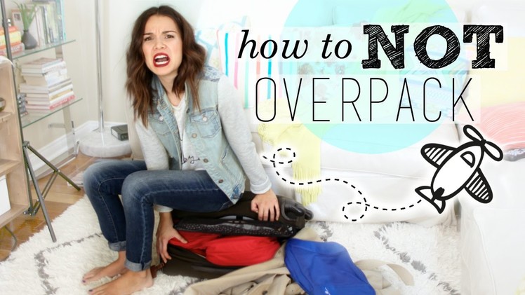 How to NOT Overpack Your Suitcase!