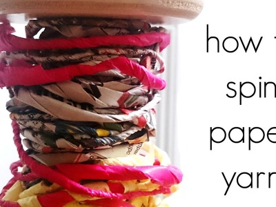 How to Spin Paper Yarn - Spinning Newspaper and Tissue Paper