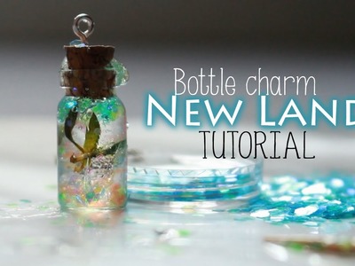 NEW LAND IN A BOTTLE CHARM TUTORIAL ♥